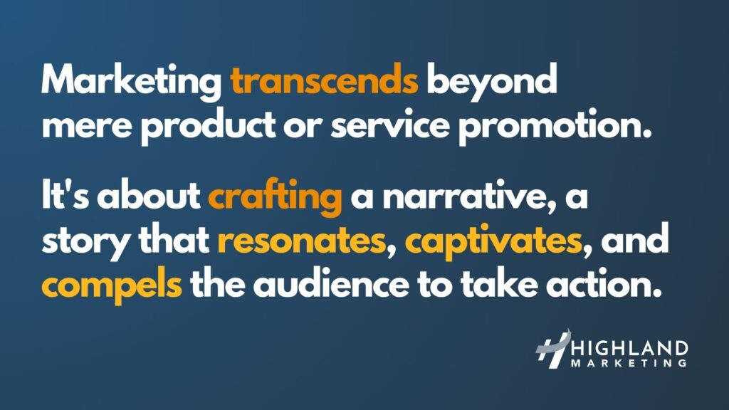 Marketing transcends beyond 
mere product or service promotion. It's about crafting a narrative, a story that resonates, captivates, and compels the audience to take action.
