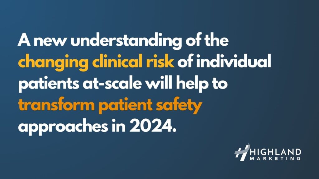 A new understanding of the changing clinical risk of individual patients at-scale will help to transform patient safety approaches in 2024.